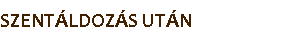 SZENTÁLDOZÁS UTÁN